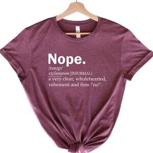 Nope Shirt, Funny Shirt, Cute Sassy Gift
